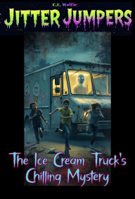 Title: The Ice Cream Truck's Chilling Myster (Jitter Jumpers, #8), Author: C. E. Wolfie