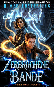 Title: Zerbrochene Bande (Geisterrudel, #3), Author: Aimee Easterling