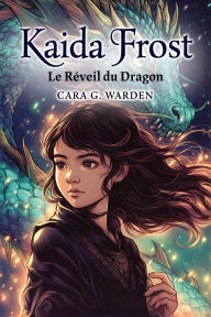 Title: Kaida Frost: Le Réveil du Dragon (Glacéternel, #2), Author: Cara G. Warden