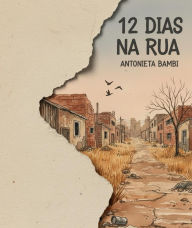 Title: 12 dias na rua, Author: Antonieta Bambi