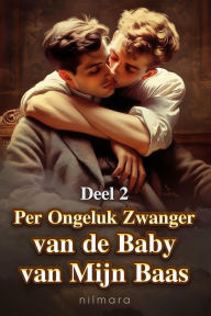 Title: Per Ongeluk Zwanger van de Baby van Mijn Baas Deel 2, Author: nilmara