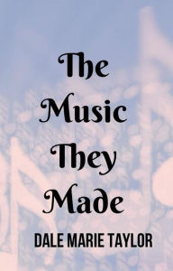 Title: The Music They Made (Flight of the Heart, #2), Author: Dale Marie Taylor