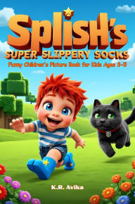Title: Splish's Super Slippery Socks: Funny Children's Picture Book for Kids Ages 3-5 (Giggles All The Way), Author: K.R. Avika