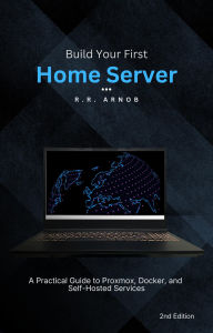 Title: Build Your First Home Server, Author: R.R. Arnob