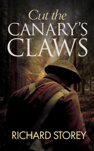 Title: Cut The Canary's Claws, Author: Richard Storey