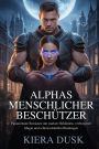 Alphas menschlicher Beschützer: Paranormale Romanze mit starken Heldinnen, verborgener Magie und schicksalshaften Bindungen