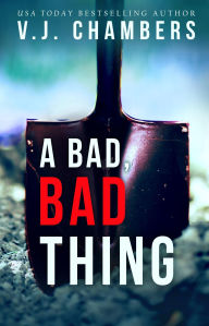 Title: A Bad, Bad Thing: a psychological thriller, Author: V. J. Chambers