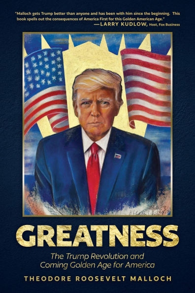 Greatness: The Trump Revolution and Coming Golden Age for America