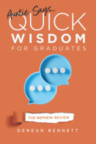 Title: Auntie Says: Quick Wisdom for Graduates - The Nephew Review, Author: Denean Bennett