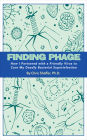FINDING PHAGE: How I Partnered with a Friendly Virus to Cure My Deadly Bacterial Superinfection