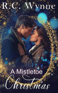 Title: A Mistletoe Christmas, Author: R. C. Wynne