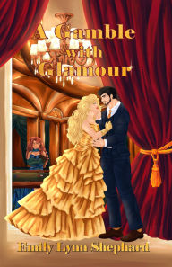 Title: A Gamble with Glamour, Author: Emily Lynn Shephard