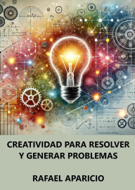 Title: Creatividad para resolver y generar problemas, Author: Rafael Aparicio