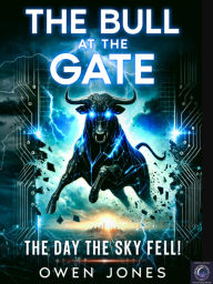 Title: The Bull at the Gate: The Day the Sky Fell!, Author: Owen Jones