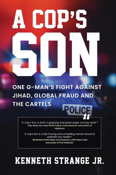 A Cop's Son: One G-Man's Fight Against Jihad, Global Fraud and the Cartels