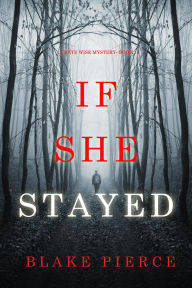 Title: If She Stayed (A Kate Wise MysteryBook 10), Author: Blake Pierce