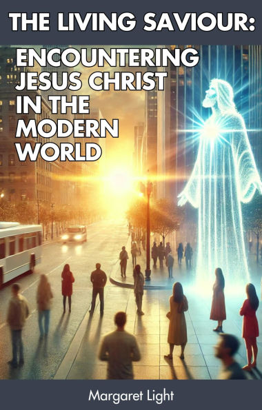 The Living Saviour: Encountering Jesus Christ in the Modern World