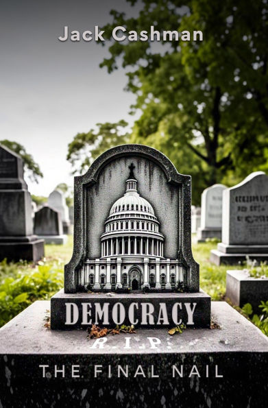 DEMOCRACY: The Final Nail