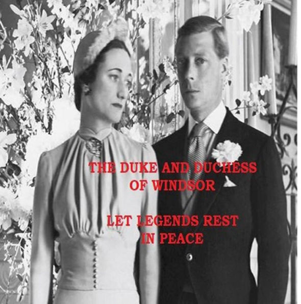 The Duke and Duchess of Windsor - LET LEGENDS REST IN PEACE