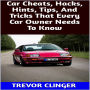 Car Cheats, Hacks, Hints, Tips, And Tricks That Every Car Owner Needs To Know