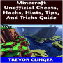 Minecraft Unofficial Cheats, Hacks, Hints, Tips, And Tricks Guide