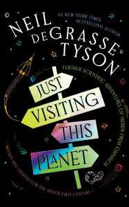 Title: Just Visiting This Planet, Revised and Updated for the Twenty-First Century: Further Scientific Adventures of Merlin from Omniscia, Author: Neil deGrasse Tyson