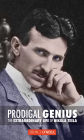 Prodigal Genius: The Extraordinary Life of Nikola Tesla