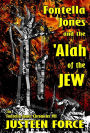 Fontella Jones and the 'Alah of the Jew: The Fontella Jones Chronicles VII