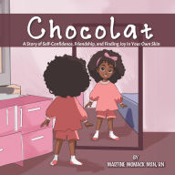 Title: Chocolat: A Story of Self-Confidence, Friendship, and Finding Joy in Your Own Skin, Author: Martine Womack