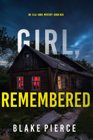Title: Girl, Remembered (An Ella Dark FBI Suspense ThrillerBook 34), Author: Blake Pierce