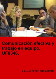 Title: Comunicación efectiva y trabajo en equipo. UF0346., Author: Felisa Fernández López