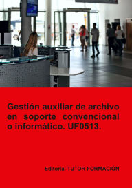Title: Gestión auxiliar de archivo en soporte convencional o informático. UF0513., Author: Miguel Ángel Ladrón De Guevara