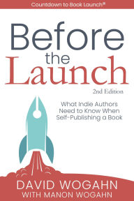 Title: Before the Launch: What Indie Authors Need to Know When Self-Publishing a Book, Author: David Wogahn