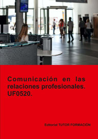 Title: Comunicación en las relaciones profesionales. UF0520., Author: O. Rodríguez Sánchez