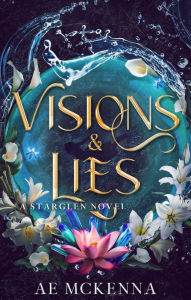 Title: Visions & Lies: A Starglen Novel, Author: Ae Mckenna