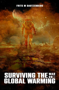 Title: Surviving The War On Global Warming, Author: Frits M Dautzenberg
