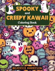 Title: Spooky and Creepy Kawaii Coloring Book for Adults, Features 25 Coloring Pages, Author: Beatrice Harrison