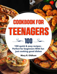 Title: Cookbook for Teenagers: 100 quick & easy recipes - Perfect for beginners With fun just cooking good dishes, Author: Zihad Kabir