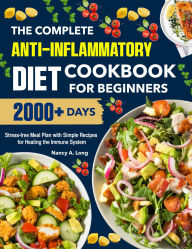Title: The Complete Anti-Inflammatory Diet Cookbook for Beginners: 2000+ Days Stress-free Meal Plan with Simple Recipes for Healing the Immune System, Author: Sahriar Kabir