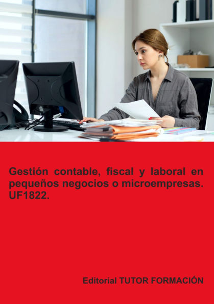 Gestión contable, fiscal y laboral en pequeños negocios o microempresas. UF1822.