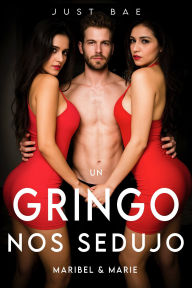 Title: Un Gringo Nos Sedujo: Maribel & Marie, Author: Just Bae