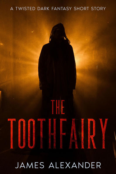 The Toothfairy: A Twisted Dark Fantasy Short Story