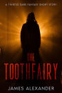 The Toothfairy: A Twisted Dark Fantasy Short Story
