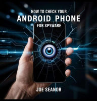 Title: How to Check your Android Phone for Spyware!, Author: Joe Seanor
