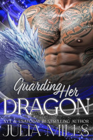 Title: Guarding Her Dragon, Author: Julia Mills