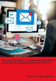 Title: Selección, instalación y configuración del software de servidor de mensajería electrónica. UF1273., Author: Tutor Formación