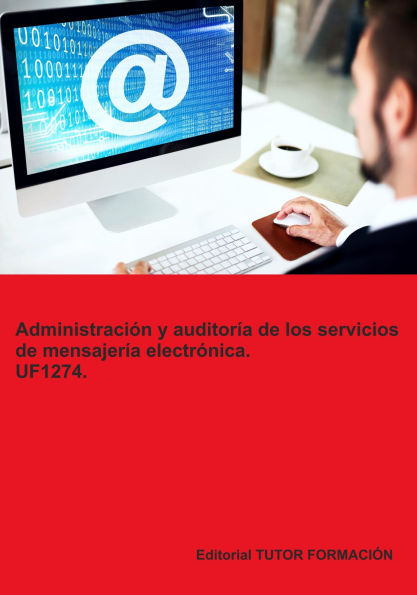 Administración y auditoría de los servicios de mensajería electrónica. UF1274.
