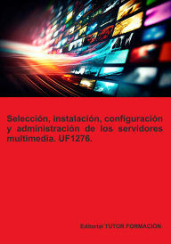 Title: Selección, instalación, configuración y administración de los servidores multimedia. UF1276., Author: Beatriz Coronado García