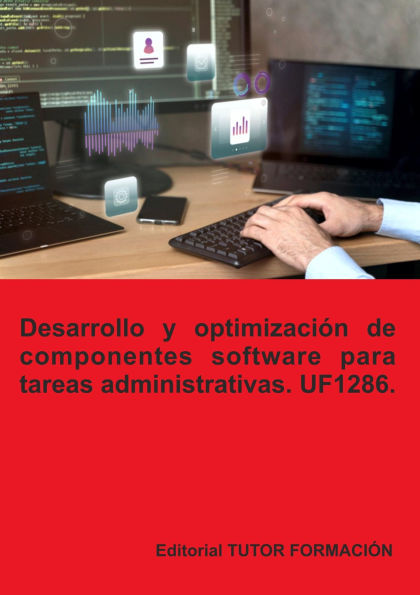 Desarrollo y optimización de componentes software para tareas administrativas. UF1286.