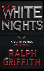 Title: White Nights: A Dmitri Petrov Crime Novel, Author: Ralph Griffith